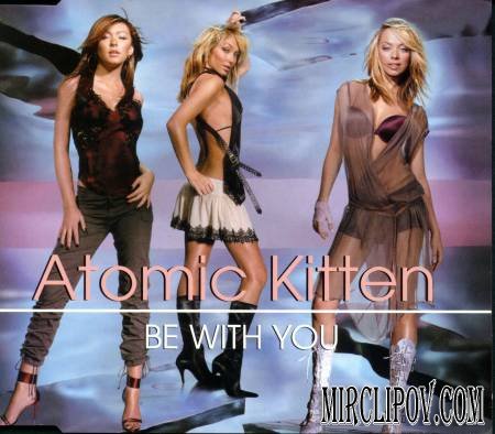Atomic Kitten - Be with You