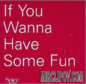 Spice Girls - If You Wanna Have Some Fun