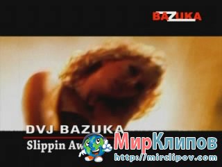 DVJ Bazuka - Slippin Away (Uncensored)