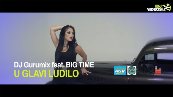 DJ Gurumix Ft. Big Time - U Glavi Ludilo